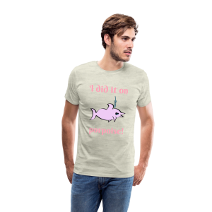 "I did it on porpoise!" Men's Premium T-Shirt
